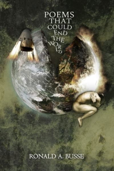 Cover for Ronald A Busse · Poems That Could End the World (Paperback Book) (2020)