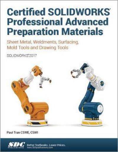 Certified SOLIDWORKS Professional Advanced Preparation Material (SOLIDWORKS 2017) - Paul Tran - Books - SDC Publications - 9781630570620 - December 8, 2016