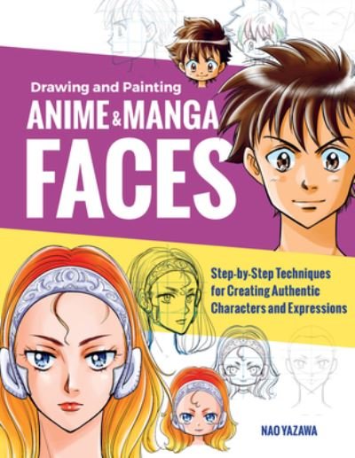 Cover for Nao Yazawa · Drawing and Painting Anime and Manga Faces: Step-by-Step Techniques for Creating Authentic Characters and Expressions (Taschenbuch) (2021)