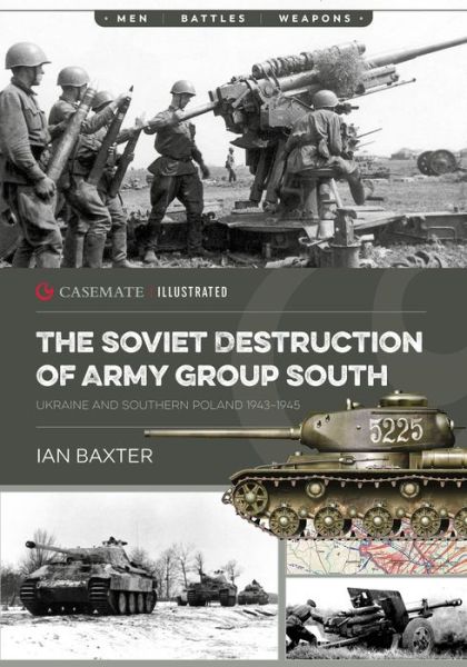 Cover for Ian Baxter · The Soviet Destruction of Army Group South: Ukraine and Southern Poland 1943–1945 (Paperback Book) (2023)