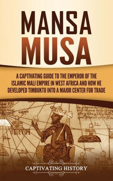 Cover for Captivating History · Mansa Musa: A Captivating Guide to the Emperor of the Islamic Mali Empire in West Africa and How He Developed Timbuktu into a Major Center for Trade (Hardcover Book) (2021)