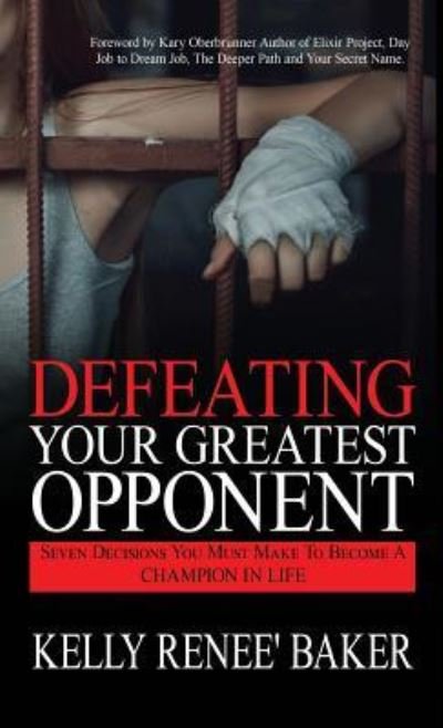 Cover for Kelly R Baker · Defeating Your Greatest Opponent (Hardcover Book) (2017)