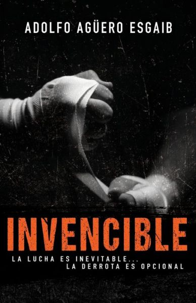 Cover for Adolfo Aguero Esgaib · Invencible Las Luchas Son Inevitables... Las Derrotas Son Opcionales (Book) (2019)