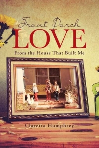 Cover for Claretta Humphrey · Front Porch Love : From the House That Built Me (Paperback Book) (2019)