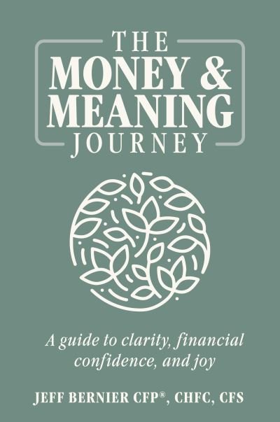 Cover for Bernier CFP, CHFC, CFS, Jeff · Money and Meaning Journey (Book) (2022)