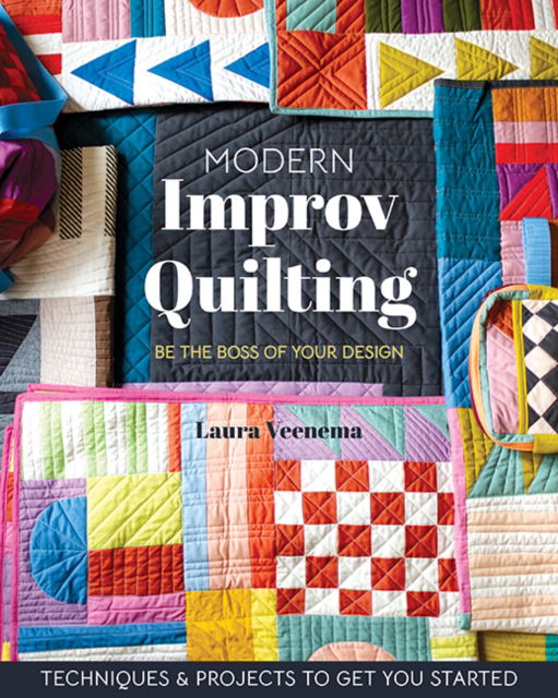 Modern Improv Quilting: Be the Boss of Your Design; Techniques & Projects to Get You Started - Laura Veenema - Boeken - C & T Publishing - 9781644034620 - 25 augustus 2024