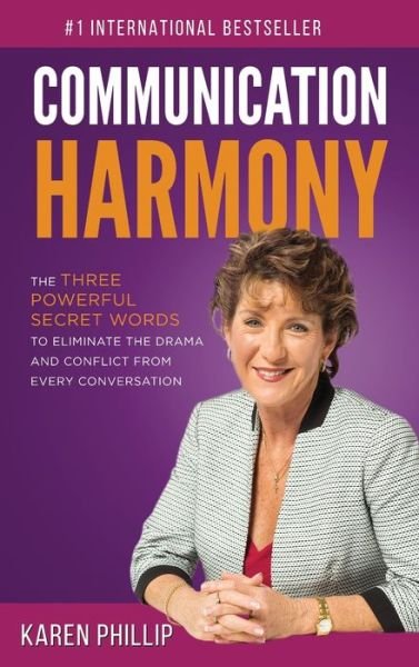 Cover for Karen Phillip · Communication Harmony: The 3 Powerful Secret Words to Eliminate The Drama And Conflict From Every Conversation (Hardcover Book) (2019)