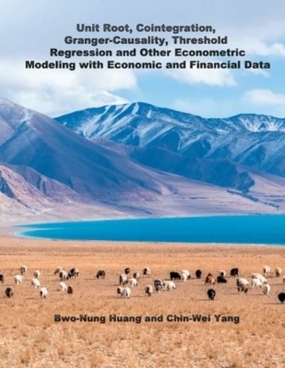 Cover for Chin-Wei Yang · Unit Root, Cointegration, Granger-Causality, Threshold Regression and Other Econometric Modeling with Economics and Financial Data: &amp;#21934; &amp;#26681; &amp;#65292; &amp;#20849; &amp;#31309; &amp;#65292; &amp;#26684; &amp;#34349; &amp;#20625; &amp;#29246; &amp;#22240; &amp;#26524; &amp;#65292; &amp;#3827 (Paperback Book) (2018)