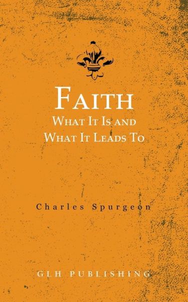 Faith - Charles Spurgeon - Bøker - Glh Publishing - 9781648630620 - 1. juni 2021