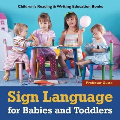 Cover for Professor Gusto · Sign Language for Babies and Toddlers: Children's Reading &amp; Writing Education Books (Paperback Bog) (2016)