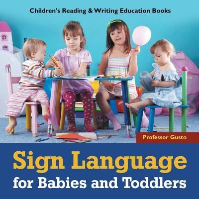 Cover for Professor Gusto · Sign Language for Babies and Toddlers: Children's Reading &amp; Writing Education Books (Paperback Book) (2016)