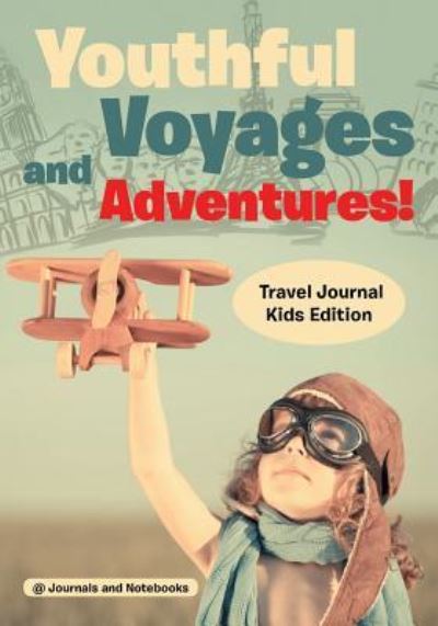 Cover for @ Journals and Notebooks · Youthful Voyages and Adventures! Travel Journal Kids Edition (Paperback Book) (2016)