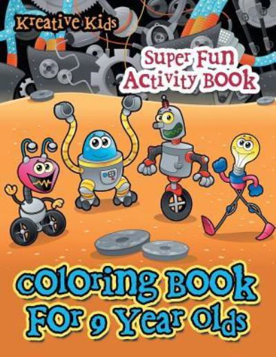 Cover for Kreative Kids · Coloring Book For 9 Year Olds Super Fun Activity Book (Paperback Book) (2016)