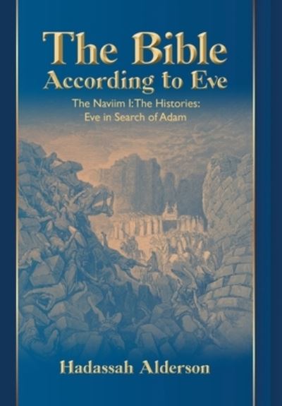 Cover for Hadassah Alderson · The Bible According to Eve : The Naviim I : The Histories (Bog) (2022)