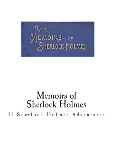 Memoirs of Sherlock Holmes - Sir Arthur Conan Doyle - Książki - Createspace Independent Publishing Platf - 9781721746620 - 22 czerwca 2018