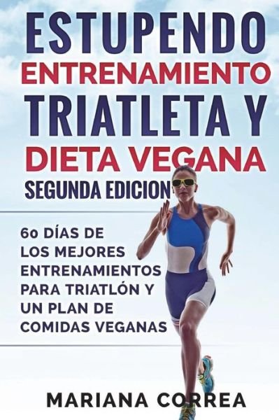 Cover for Mariana Correa · ESTUPENDO ENTRENAMIENTO TRIATLETA y DIETA VEGANA SEGUNDA EDICION (Paperback Book) (2018)