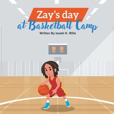 Cover for Isaiah K Wills · Zay's Day at Basketball Camp (Paperback Book) (2022)