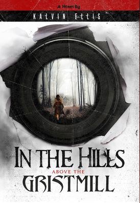 Cover for Kalvin Ellis · In the Hills Above the Gristmill (Innbunden bok) (2020)