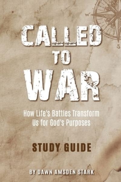 Cover for Dawn Amsden Stark · Called to War Study Guide - How Life's Battles Transform Us for God's Purposes (Paperback Book) (2021)