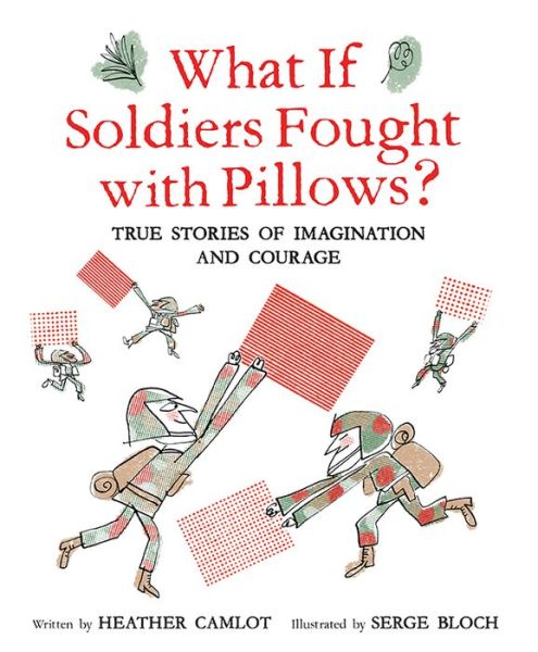 What If Soldiers Fought with Pillows? - Heather Camlot - Książki - Owlkids Books Inc. - 9781771473620 - 15 marca 2020