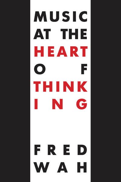 Cover for Fred Wah · Music at the Heart of Thinking: Improvisations 1170 (Paperback Book) [New edition] (2020)