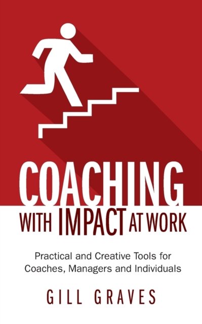 Cover for Gill Graves · Coaching with Impact at Work: Practical and Creative Tools for Coaches, Managers and Individuals (Paperback Bog) (2015)
