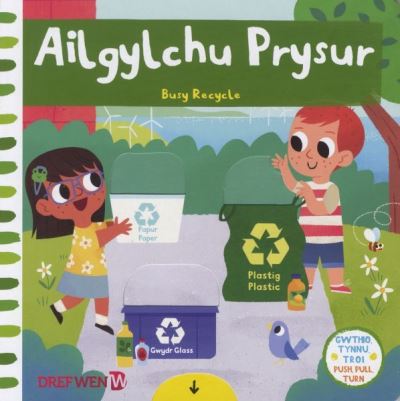 Cover for Campbell Books · Cyfres Gwthio, Tynnu, Troi: Ailgylchu Prysur / Busy Recycle: Busy Recylce (Hardcover Book) [Bilingual edition] (2020)