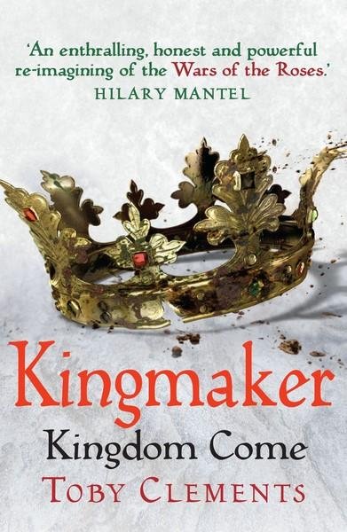 Cover for Toby Clements · Kingmaker: Kingdom Come: (Book 4) - Kingmaker (Paperback Book) (2018)
