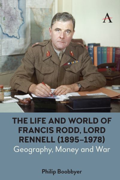 Cover for Philip Boobbyer · The Life and World of Francis Rodd, Lord Rennell (1895-1978): Geography, Money and War - Anthem Studies in British History (Hardcover Book) (2021)