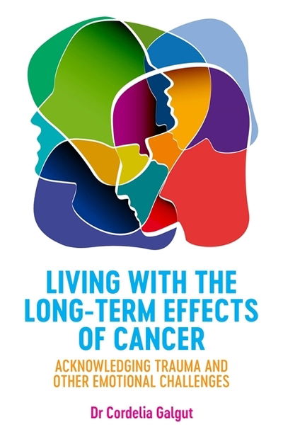 Cover for Dr Cordelia Galgut · Living with the Long-Term Effects of Cancer: Acknowledging Trauma and other Emotional Challenges (Paperback Book) (2020)