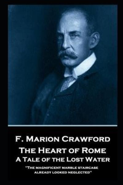 Cover for Francis Marion Crawford · F. Marion Crawford - The Heart of Rome. A Tale of the 'Lost Water' (Paperback Book) (2019)