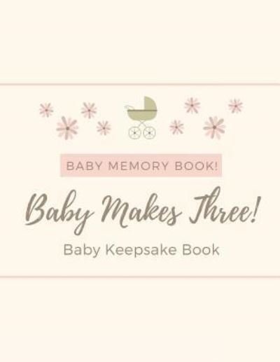 Audrina Rose · Baby Memory Book - Baby Makes Three - Baby Keepsake Book (Paperback Bog) (2019)