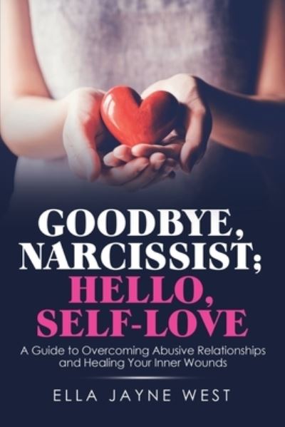 Cover for Ella Jayne West · Goodbye, Narcissist; Hello, Self-Love (Paperback Book) (2020)