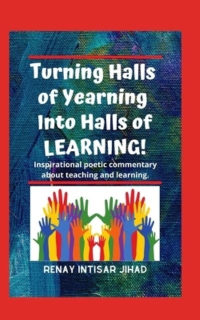 Cover for Renay Intisar Jihad · Turning Halls of Yearning Into Halls of Learning (Paperback Bog) (2019)
