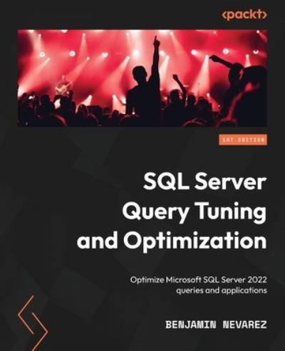 Cover for Benjamin Nevarez · SQL Server Query Tuning and Optimization: Optimize Microsoft SQL Server 2022 queries and applications (Paperback Book) (2022)