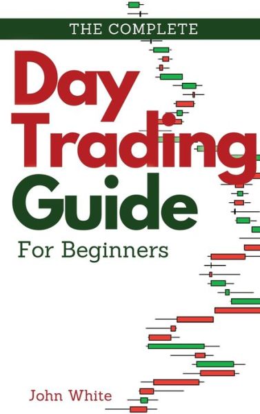 Cover for John White · The Complete Day Trading Guide for Beginners (Hardcover Book) (2021)