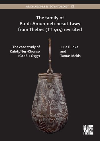 Cover for Budka, Julia (Professor of Egyptian Archaeology and Art History, Ludwig-Maximilians-Universitat Munchen) · The Family of Pa-di-Amun-neb-nesut-tawy from Thebes (TT 414) Revisited: The Case Study of Kalutj / Nes-Khonsu (G108 + G137) - Archaeopress Egyptology (Paperback Book) (2022)