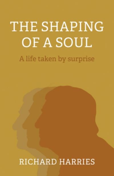Cover for Richard Harries · Shaping of a Soul, The: A life taken by surprise (Paperback Book) (2023)