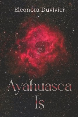 Cover for Eleonora Duvivier · Ayahuasca Is (Paperback Book) (2025)
