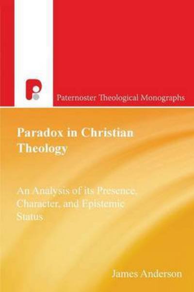Cover for James Anderson · Paradox in Christian Theology: an Analysis of Its Presence, Character, and Epistemic Status (Pocketbok) (2007)