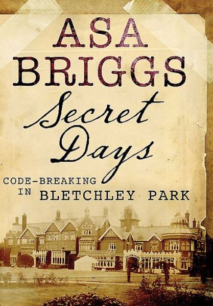 Cover for Asa Briggs · Secret Days: Codebreaking in Bletchley Park (Taschenbuch) (2015)