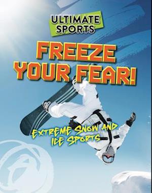 Cover for Sarah Eason · Freeze Your Fear!: Extreme Snow and Ice Sports - Ultimate Sports (Paperback Book) (2025)