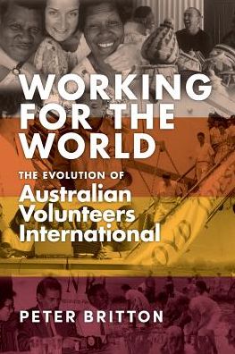 Working for the World - Peter Britton - Books - Australian Scholarly Publishing - 9781925801620 - January 22, 2019