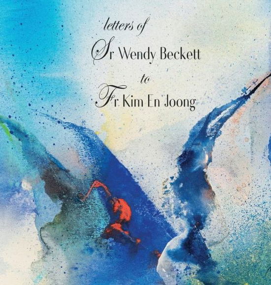 Cover for Sister Wendy Beckett · Letters of Sr Wendy Beckett to Fr Kim En Joong (Hardcover Book) (2019)