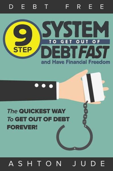 Cover for Ashton Jude · Debt-Free: 9 Step System to Get Out of Debt Fast and Have Financial Freedom: The Quickest Way to Get Out of Debt Forever (Paperback Book) (2019)