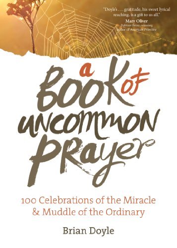Cover for Brian Doyle · A Book of Uncommon Prayer: 100 Celebrations of the Miracle &amp; Muddle of the Ordinary (Paperback Bog) (2023)