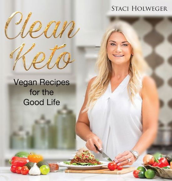 Cover for Staci Holweger · Clean Keto: 60+ Vegan Keto Simple, Nutritious &amp; Delicious Recipes with a 14-day Meal Plan (Hardcover Book) (2018)