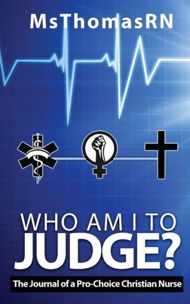 Cover for Msthomasrn · Who am I to Judge?: The Journal of a Pro-Choice Christian (Paperback Bog) (2019)
