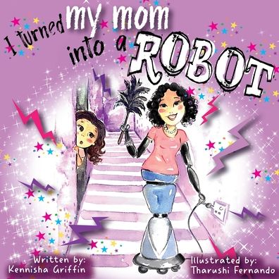 Cover for Kennisha Griffin · I Turned My Mom into a Robot (Paperback Book) (2021)