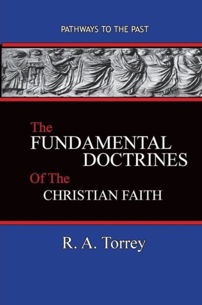 Cover for R. A. Torrey · The Fundamental Doctrines of the Christian Faith Pathways To The Past (Taschenbuch) (2018)